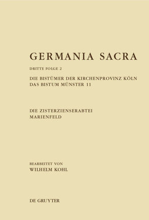 Germania Sacra. Dritte Folge / Die Bistümer der Kirchenprovinz Köln. Das Bistum Münster 11. Die Zisterzienserabtei Marienfeld von Kohl,  Wilhelm