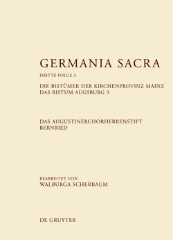 Germania Sacra. Dritte Folge / Die Bistümer der Kirchenprovinz Mainz. Das Bistum Augsburg 3. Das Augustinerchorherrenstift Bernried von Scherbaum,  Walburga