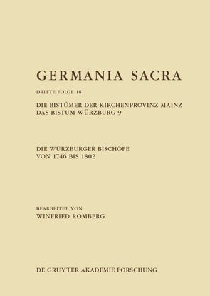 Germania Sacra. Dritte Folge / Die Würzburger Bischöfe von 1746 bis 1802. Die Bistümer der Kirchenprovinz Mainz. Das Bistum Würzburg 9 von Romberg,  Winfried