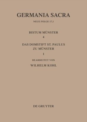 Germania Sacra. Neue Folge / Die Bistümer der Kirchenprovinz Köln. Das Bistum Münster 4,1. Das Domstift St. Paulus zu Münster von Kohl,  Wilhelm