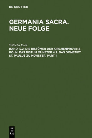 Germania Sacra. Neue Folge / Die Bistümer der Kirchenprovinz Köln. Das Bistum Münster 4,2. Das Domstift St. Paulus zu Münster von Kohl,  Wilhelm