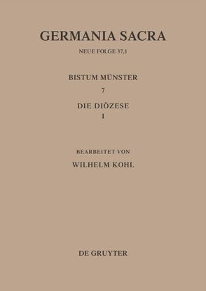 Germania Sacra. Neue Folge / Die Bistümer der Kirchenprovinz Köln. Das Bistum Münster 7,1: Die Diözese von Kohl,  Wilhelm