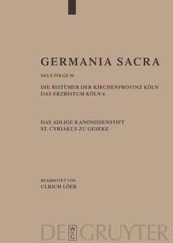 Germania Sacra. Neue Folge / Die Bistümer der Kirchenprovinz Köln. Das Erzbistum Köln 6. Das adelige Kanonissenstift St. Cyriakus zu Geseke von Löer,  Ulrich