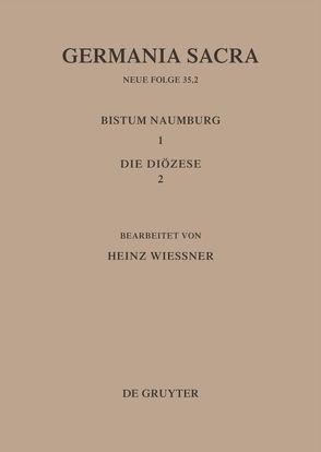 Germania Sacra. Neue Folge / Die Bistümer der Kirchenprovinz Magdeburg: Das Bistum Naumburg 1,2: Die Diözese von Wießner,  Heinz