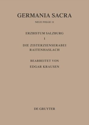 Germania Sacra. Neue Folge / Die Bistümer der Kirchenprovinz Salzburg. Das Erzbistum Salzburg I. Die Zisterzienserabtei Raitenhaslach von Krausen,  Edgar
