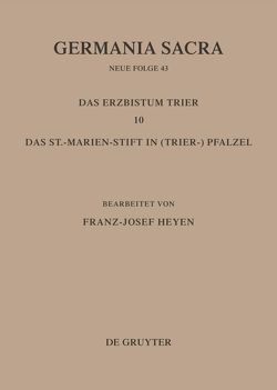 Germania Sacra. Neue Folge / Die Bistümer der Kirchenprovinz Trier. Das Erzbistum Trier 10: Das St. Marien-Stift im (Trier-)Pfalzel von Heyen,  Franz-Josef