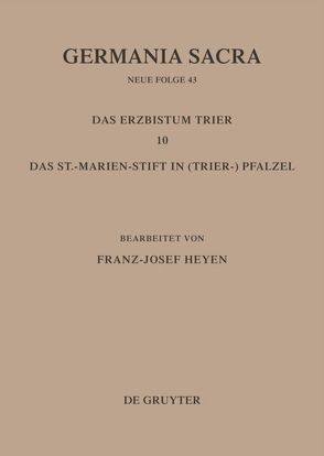 Germania Sacra. Neue Folge / Die Bistümer der Kirchenprovinz Trier. Das Erzbistum Trier 10: Das St. Marien-Stift im (Trier-)Pfalzel von Heyen,  Franz-Josef