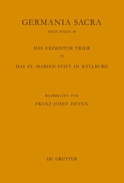 Germania Sacra. Neue Folge / Die Bistümer der Kirchenprovinz Trier. Das Erzbistum Trier 11. Das St.-Marien-Stift in Kyllburg von Heyen,  Franz-Josef