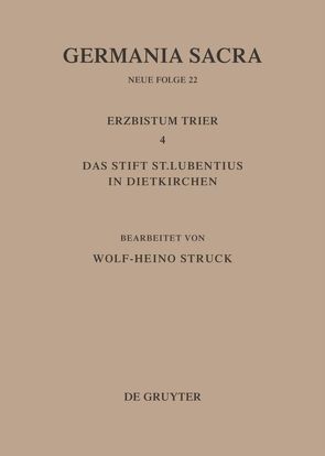 Germania Sacra. Neue Folge / Die Bistümer der Kirchenprovinz Trier. Das Erzbistum Trier 4. Das Stift St. Lubentius in Dietkirchen von Struck,  Wolf-Heino