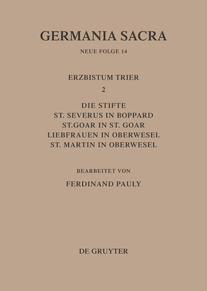 Germania Sacra. Neue Folge / Die Bistümer der Kirchenprovinz Trier. Das Erzbistum Trier II. Die Stifte St. Severus in Boppard, St. Goar in St. Goar, Liebfrauen in Oberwesel, St. Martin in Oberwesel von Pauly,  Ferdinand