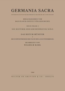 Germania Sacra. Neue Folge / Die Bistümer der Kirchenprovinz Köln. Das Bistum Münster I. Die Schwesternhäuser nach der Augustinerregel von Kohl,  Wilhelm