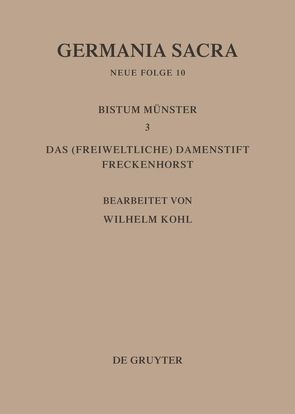 Germania Sacra. Neue Folge / Die Bistümer der Kirchenprovinz Köln. Das Bistum Münster III. Das (freiweltliche) Damenstift Freckenhorst von Kohl,  Wilhelm