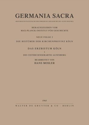 Germania Sacra. Neue Folge / Die Bistümer der Kirchenprovinz Köln. Das Erzbistum Köln I. Die Cistercienserabtei Altenberg von Mosler,  Hans