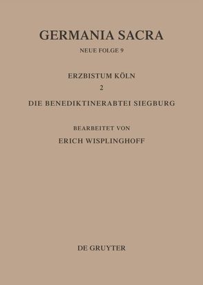 Germania Sacra. Neue Folge / Die Bistümer der Kirchenprovinz Köln. Das Erzbistum Köln II. Die Benediktinerabtei Siegburg von Wisplinghoff,  Erich