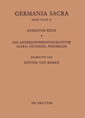 Germania Sacra. Neue Folge / Die Bistümer der Kirchenprovinz Köln. Das Erzbistum Köln IV. Die Zisterzienserinnenklöster Saarn, Duissern, Sterkrade von Roden,  Günter von