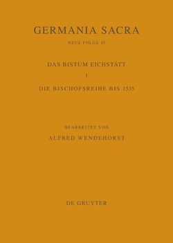 Germania Sacra. Neue Folge / Die Bistümer der Kirchenprovinz Mainz. Das Bistum Eichstätt 1 von Wendehorst,  Alfred