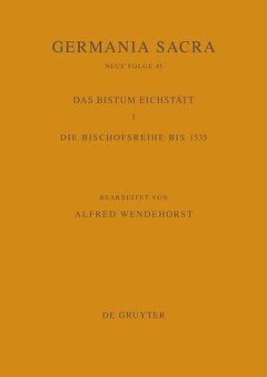 Germania Sacra. Neue Folge / Die Bistümer der Kirchenprovinz Mainz. Das Bistum Eichstätt 1 von Wendehorst,  Alfred