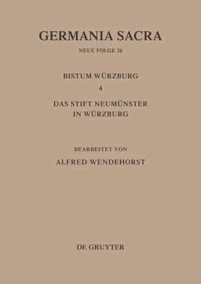 Germania Sacra. Neue Folge / Die Bistümer der Kirchenprovinz Mainz: Das Bistum Würzburg 4: Das Stift Neumünster in Würzburg von Wendehorst,  Alfred