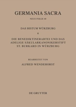 Germania Sacra. Neue Folge / Die Bistümer der Kirchenprovinz Mainz. Das Bistum Würzburg 6. Die Benediktinerabtei und das adeligeSäkularkononikerstift St. Burkard in Säkularkononikerstift St. Burkard in Würzburg von Wendehorst,  Alfred