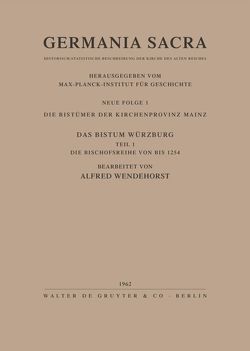 Germania Sacra. Neue Folge / Die Bistümer der Kirchenprovinz Mainz. Das Bistum Würzburg I. Die Bischofsreihe bis 1254 von Wendehorst,  Alfred