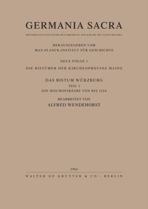 Germania Sacra. Neue Folge / Die Bistümer der Kirchenprovinz Mainz. Das Bistum Würzburg I. Die Bischofsreihe bis 1254 von Wendehorst,  Alfred