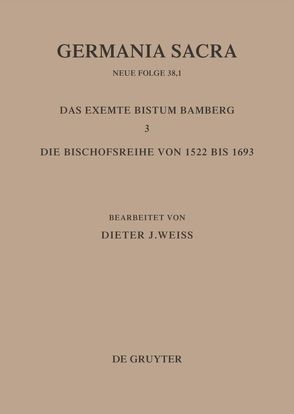 Germania Sacra. Neue Folge / Die Bistümer der Kirchenprovinz Mainz: Das exemte Bistum Bamberg 3: Die Bischofsreihe von 1522 bis 1693 von Weiss,  Dieter J