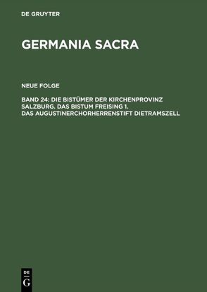 Germania Sacra. Neue Folge / Die Bistümer der Kirchenprovinz Salzburg. Das Bistum Freising 1. Das Augustinerchorherrenstift Dietramszell von Krausen,  Edgar