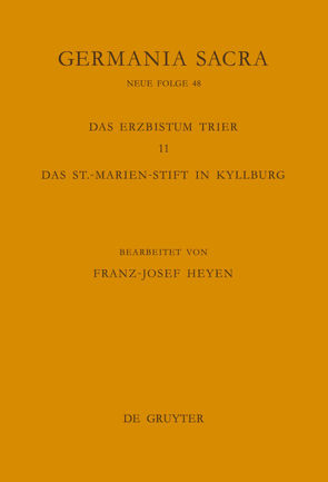 Germania Sacra. Neue Folge / Die Bistümer der Kirchenprovinz Trier. Das Erzbistum Trier 11. Das St.-Marien-Stift in Kyllburg von Heyen,  Franz-Josef