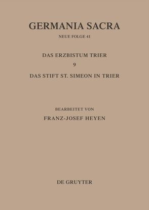 Germania Sacra. Neue Folge / Die Bistümer der Kirchenprovinz Trier. Das Erzbistum Trier 9: Das Stift St. Simeon in Trier von Heyen,  Franz-Josef