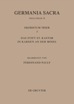 Germania Sacra. Neue Folge / Die Bistümer der Kirchenprovinz Trier. Das Erzbistum Trier III. Das Stift St. Kastor in Karden an der Mosel von Pauly,  Ferdinand