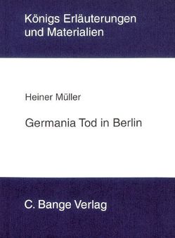 Germania Tod in Berlin von Heiner Müller. Textanalyse und Interpretation. von Bahners,  Klaus, Matzkowski,  Bernd, Müller,  Heiner, Poppe,  Reiner