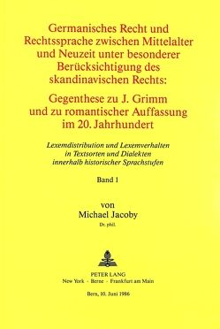 Germanisches Recht und Rechtssprache zwischen Mittelalter und Neuzeit unter besonderer Berücksichtigung des skandinavischen Rechts. Gegenthese zu J. Grimm und zu romantischer Auffassung im 20. Jahrhundert von Jacoby,  Michael