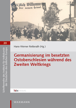 Germanisierung im beSetzten Ostoberschlesien während des Zweiten Weltkriegs von Caputa,  Artur, Dunst,  Jan-Michael, Fisher,  Gaëlle, Goc,  Malgorzata, Iluk,  Jan, Iluk,  Lukasz, Kessler,  Wolfgang, Retterath,  Hans-Werner, Sikora,  Miroslaw, Wasko,  Steffen A.