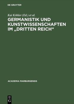 Germanistik und Kunstwissenschaften im „Dritten Reich“ von Aumüller,  Gerhard, Dedner,  Burghard, Kaiser,  Jochen-Christoph, Köhler,  Kai, Schiller,  Theo, Strickhausen,  Waltraud, Winterhager,  Wilhelm E.