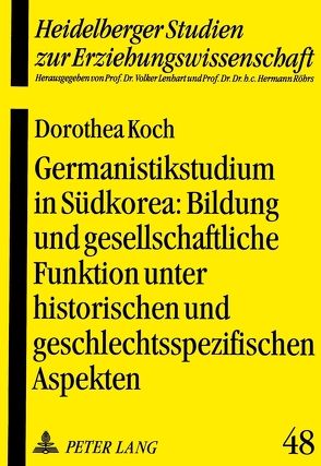 Germanistikstudium in Südkorea: Bildung und gesellschaftliche Funktion unter historischen und geschlechtsspezifischen Aspekten von Koch,  Dorothea