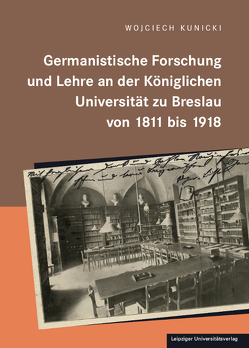 Germanistische Forschung und Lehre an der königlichen Universität zu Breslau von 1811 bis 1918 von Kunicki,  Wojciech