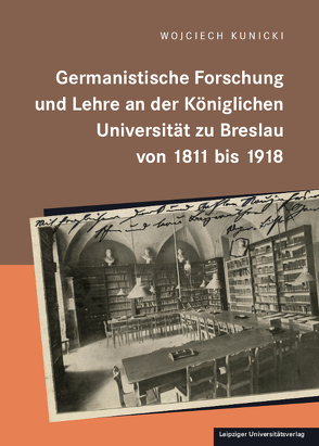 Germanistische Forschung und Lehre an der königlichen Universität zu Breslau von 1811 bis 1918 von Kunicki,  Wojciech