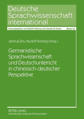 Germanistische Sprachwissenschaft und Deutschunterricht in chinesisch-deutscher Perspektive von Hoberg,  Rudolf, Zhu,  Jianhua