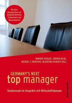 Germany´s Next Top Manager von Hilse,  Jürgen, Scharte,  Valentina, Wurster,  Michael T., Ziegler,  Werner