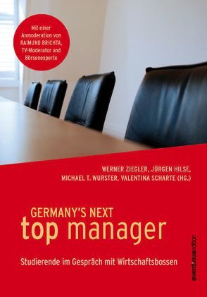 Germany´s Next Top Manager von Hilse,  Jürgen, Scharte,  Valentina, Wurster,  Michael T., Ziegler,  Werner