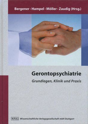 Gerontopsychiatrie von Bergener,  Manfred, Broich,  K., Bürger,  K., Calabrese,  P., Ceballos-Baumann,  A., Diehl,  J., Faltraco,  F., Fischer-Altevogt,  L., Freyberger,  H J, Frölich,  L, Görnitz,  A., Gutzmann,  H., Haass,  C., Hajak,  G., Hamann,  G. F., Hampel,  Harald, Haupt,  M., Hegerl,  U., Heun,  R., Hohagen,  F., Hoyer,  S., Ibach,  B., Kockott,  G., Kohl,  K. G., Kölsch,  H., Kordon,  A., Kornhuber,  J., Kretschmar,  H., Kurz,  A, Lange,  K., Lewczuk,  P., Liebetrau,  M., Möller,  Hans-Jürgen, Padberg,  F., Pogarell,  O., Pruessner,  J. C., Spitzer,  C., Stotz-Ingenlath,  G., Teipel,  S J, Thürauf,  N., Trautmann-Sponsel,  R D, Walter,  J, Wiltfang,  J., Zaudig,  Michael