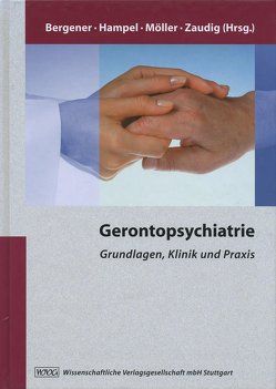 Gerontopsychiatrie von Bergener,  Manfred, Broich,  K., Bürger,  K., Calabrese,  P., Ceballos-Baumann,  A., Diehl,  J., Faltraco,  F., Fischer-Altevogt,  L., Freyberger,  H J, Frölich,  L, Görnitz,  A., Gutzmann,  H., Haass,  C., Hajak,  G., Hamann,  G. F., Hampel,  Harald, Haupt,  M., Hegerl,  U., Heun,  R., Hohagen,  F., Hoyer,  S., Ibach,  B., Kockott,  G., Kohl,  K. G., Kölsch,  H., Kordon,  A., Kornhuber,  J., Kretschmar,  H., Kurz,  A, Lange,  K., Lewczuk,  P., Liebetrau,  M., Möller,  Hans-Jürgen, Padberg,  F., Pogarell,  O., Pruessner,  J. C., Spitzer,  C., Stotz-Ingenlath,  G., Teipel,  S J, Thürauf,  N., Trautmann-Sponsel,  R D, Walter,  J, Wiltfang,  J., Zaudig,  Michael