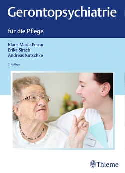 Gerontopsychiatrie für die Pflege von Kutschke,  Andreas, Perrar,  Klaus Maria, Sirsch,  Erika