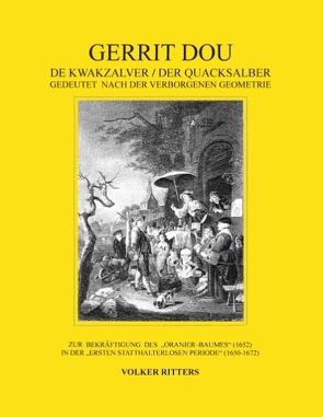 Gerrit Dou – De Kwakzalver / Der Quacksalber, gedeutet nach der verborgenen Geometrie von Ritters,  Volker