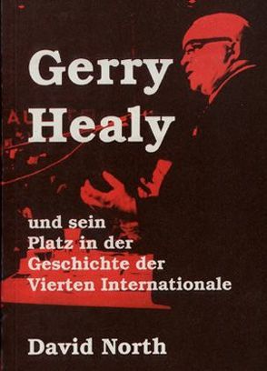 Gerry Healy und sein Platz in der Geschichte der Vierten Internationale von Büser,  Andrea, North,  David