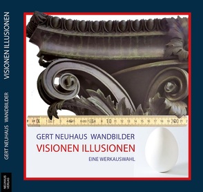 Gert Neuhaus : Visionen – Illusionen – Wandmalerei von Beitl,  Cornelia, Koeppel,  Matthias, Neuhaus,  Daniel, Neuhaus,  Gert, Wagin,  Ben