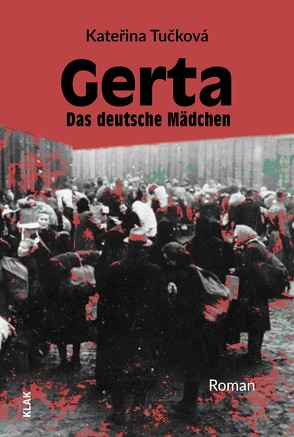 Gerta. Das deutsche Mädchen von Milde,  Iris, Tučková,  Kateřina