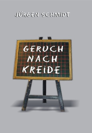 Geruch nach Kreide von Schmidt,  Jürgen