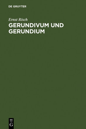 Gerundivum und Gerundium von Risch,  Ernst