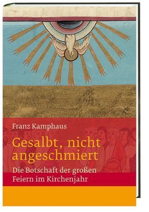 Gesalbt, nicht angeschmiert Die Botschaft der großen Feiern im Kirchenjahr von Groot Bramel,  Regina, Kamphaus,  Franz